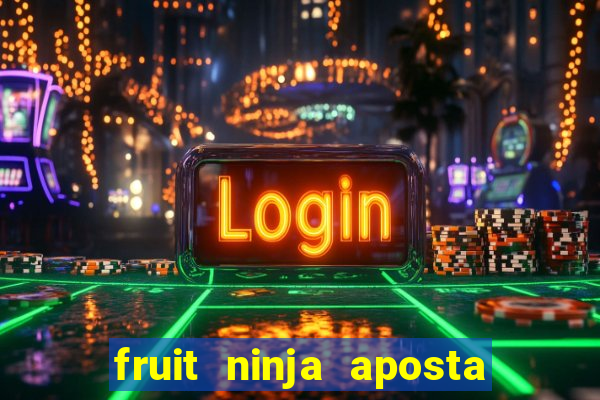 fruit ninja aposta 1 real